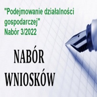 Ogłoszenie o naborze wniosków 3/2022 - PODEJMOWANIE DZIAŁALNOŚCI GOSPODARCZEJ