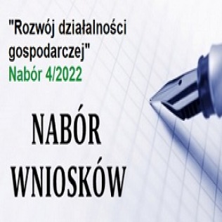 Ogłoszenie o naborze wniosków 4/2022 - ROZWÓJ DZIAŁALNOŚCI GOSPODARCZEJ